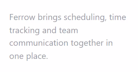Ferrow subheadline in light grey: “Ferrow brings scheduling, time tracking and team communication together in one place.”